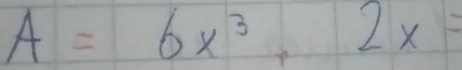 A=6x^3, 2x=