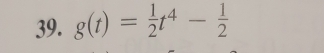 g(t)= 1/2 t^4- 1/2 