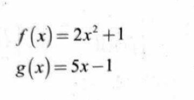 f(x)=2x^2+1
g(x)=5x-1