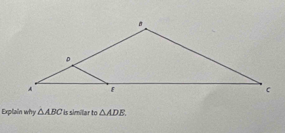 Explain why △ ABC is similar to △ ADE.