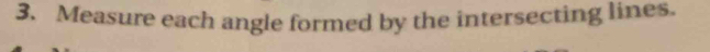 Measure each angle formed by the intersecting lines.