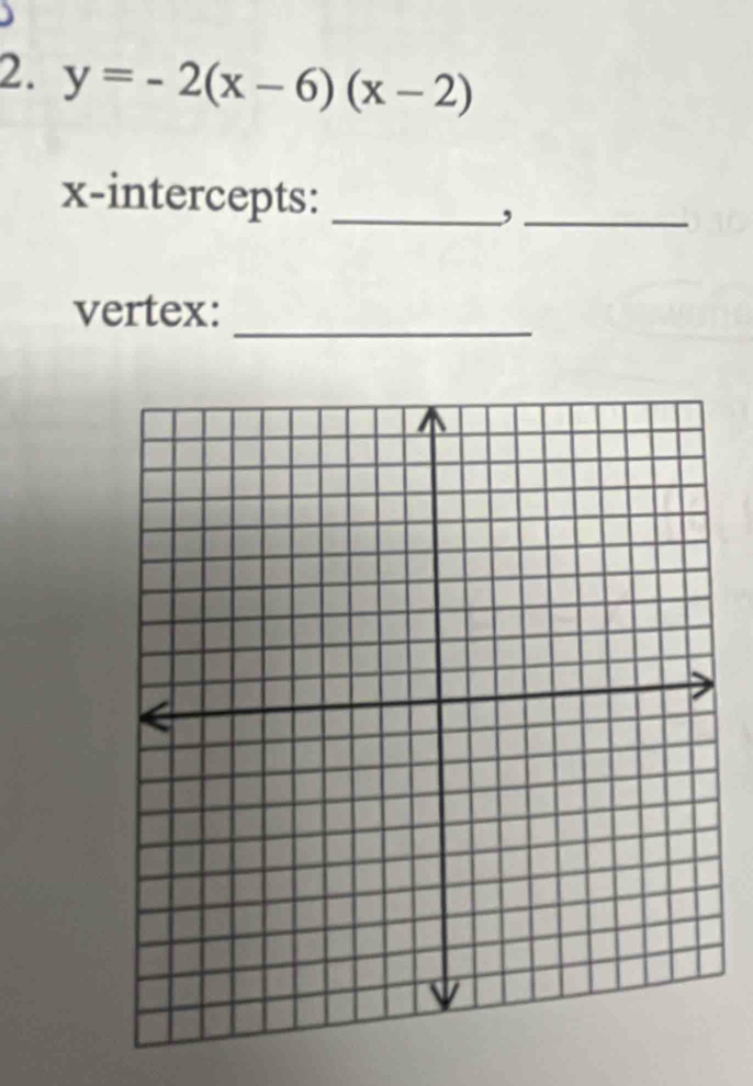 y=-2(x-6)(x-2)
x-intercepts:_ 
_, 
_ 
vertex: