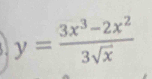 y= (3x^3-2x^2)/3sqrt(x) 