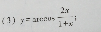 (3) y=arccos  2x/1+x ;