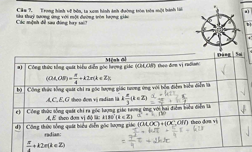 Trong hình vẽ bên, ta xem hình ảnh đường tròn trên một bánh lái
a)
tàu thuỷ tương ứng với một đường tròn lượng giác
Các mệnh đề sau đúng hay sai? b)
c