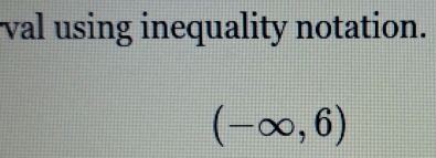 val using inequality notation.
(-∈fty ,6)