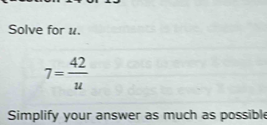 Solve for 1.
7= 42/u 
Simplify your answer as much as possible