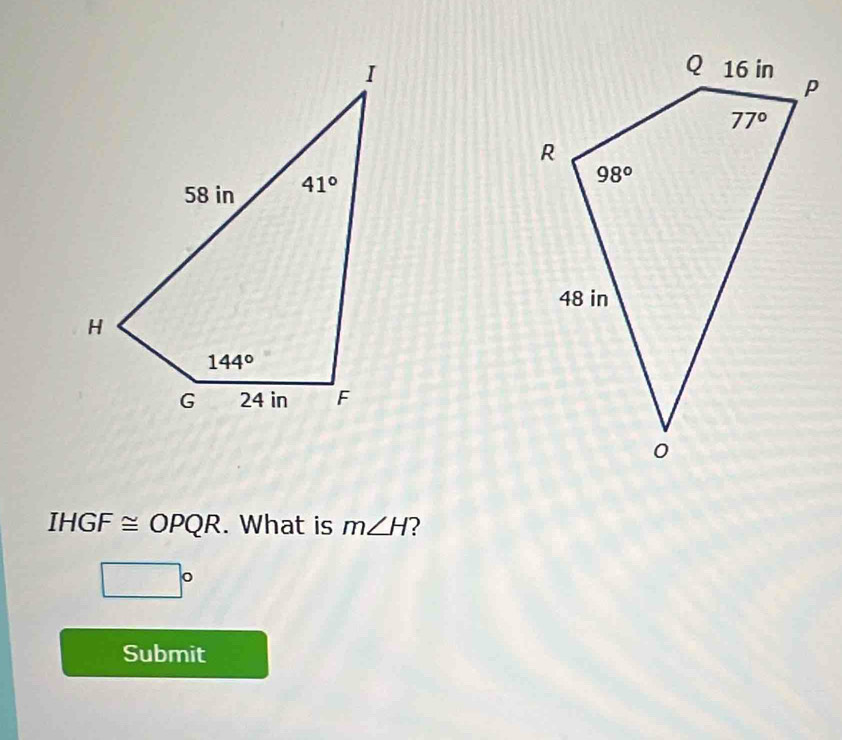 IHGF≌ OPQR. What is m∠ H 2
□°
Submit