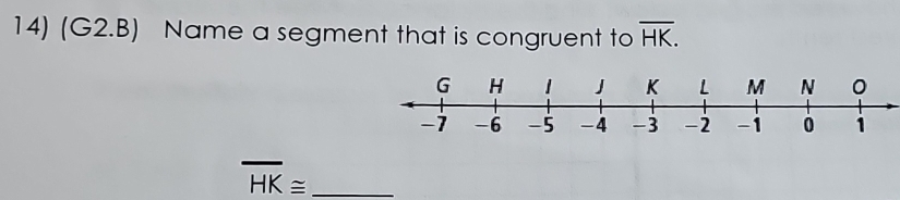 (G2.B) Name a segment that is congruent to overline HK. 
_ overline HK≌