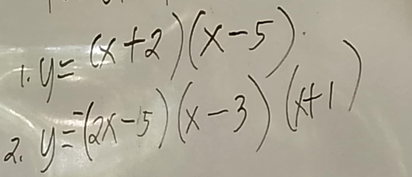 y=(x+2)(x-5)
2. y=(2x-5)(x-3)(x+1)