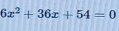 6x^2+36x+54=0