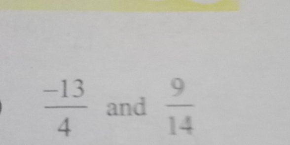  (-13)/4  and  9/14 