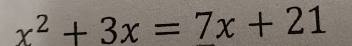 x^2+3x=7x+21