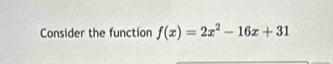 Consider the function f(x)=2x^2-16x+31