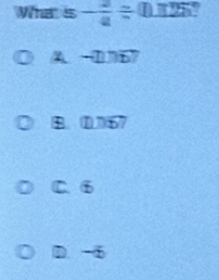 What s - 2/4 / 0.1 □ 
A. -0.167
B
C. 6
D. -6