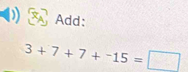 Add:
3+7+7+-15=□