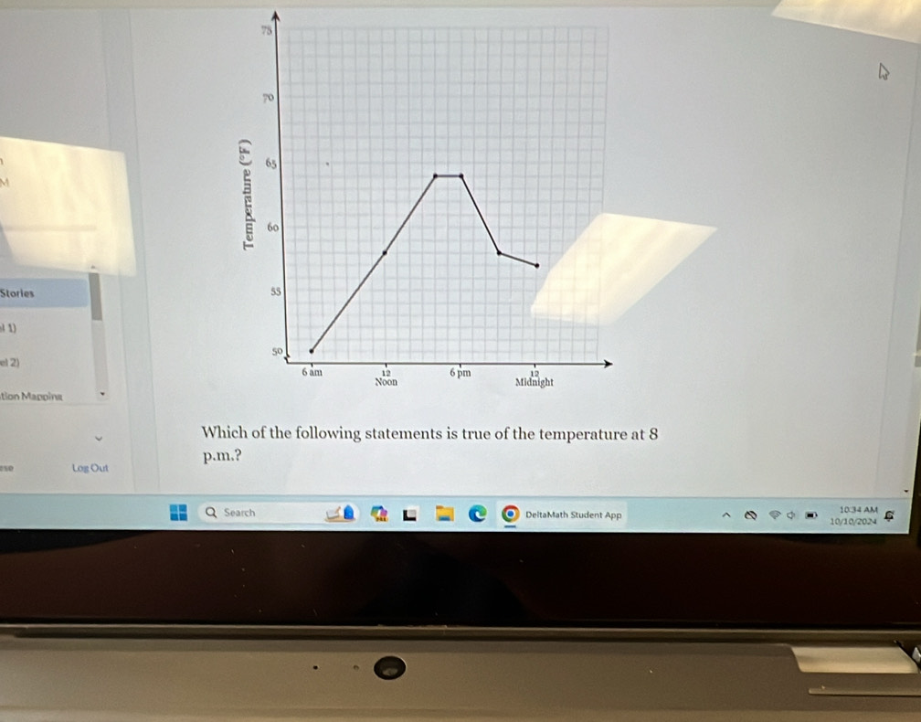 Stories 
1) 
el 2) 
ion pina 
Which of the following statements is true of the temperature at 8 
Log Out p.m.? 
Search DeltaMath Student App 10:34 AM C 
10/10/2024