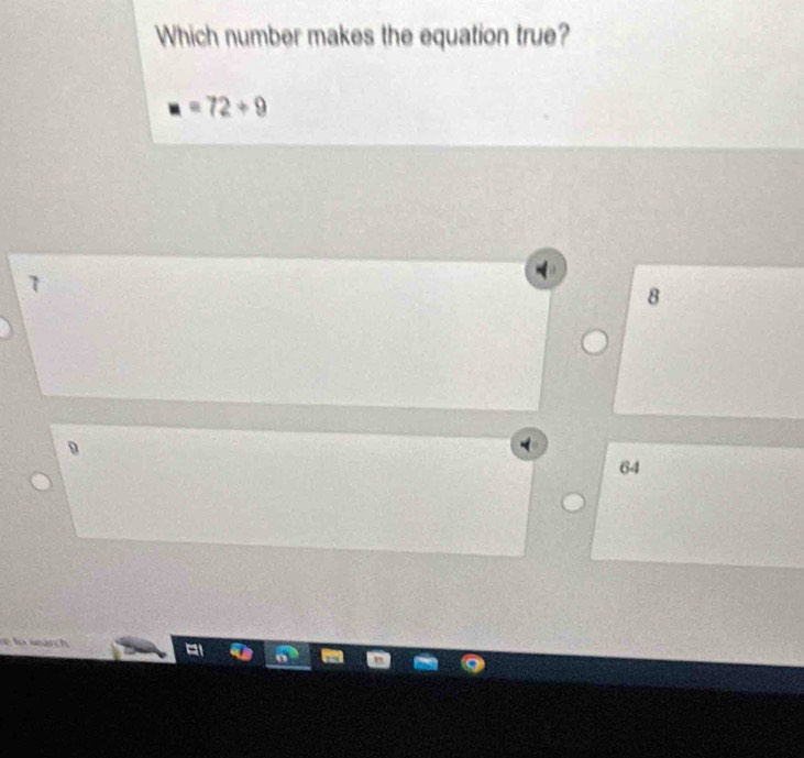 Which number makes the equation true?
=72/ 9
8
9
64