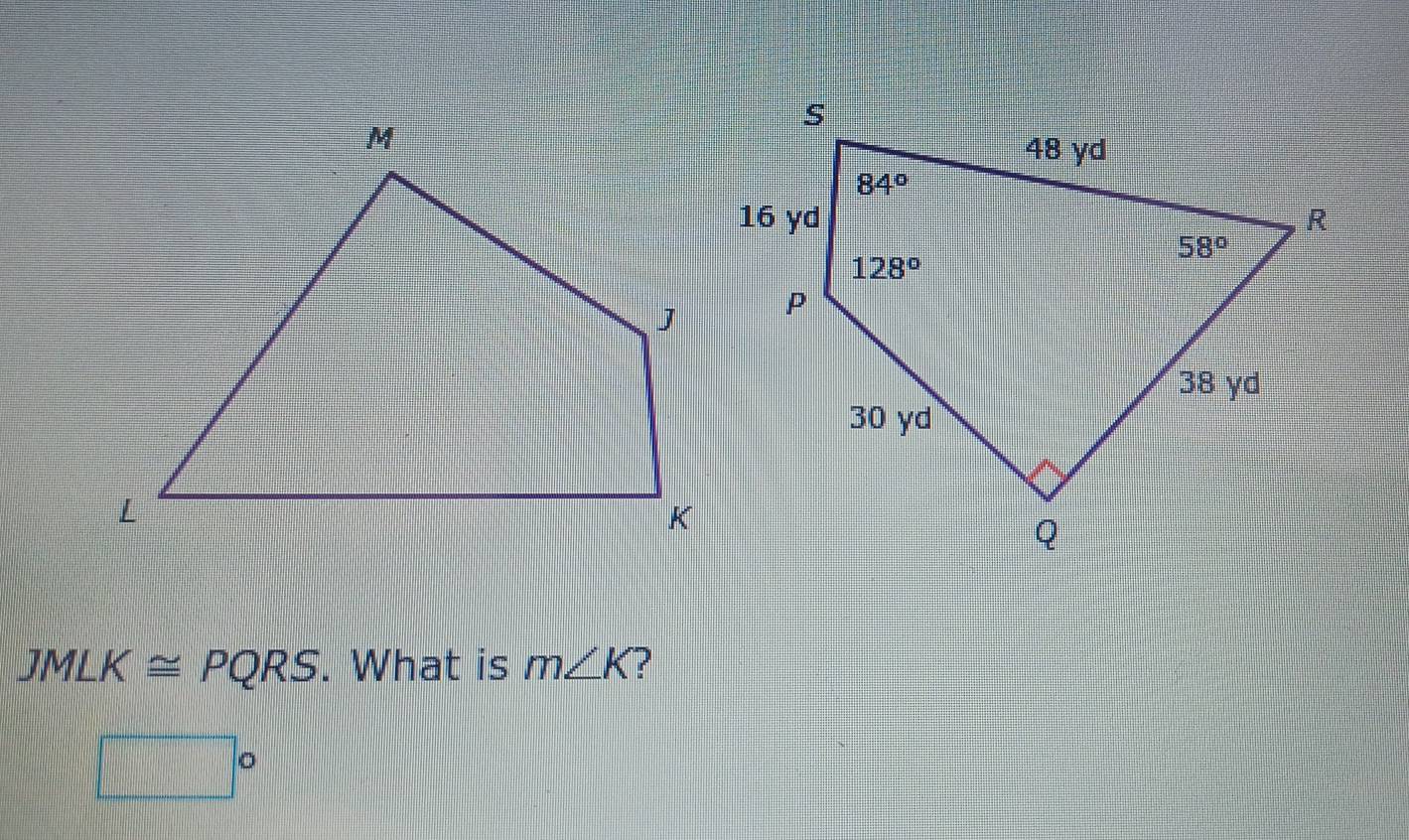 JMLK≌ PQRS. What is m∠ K ?
□°