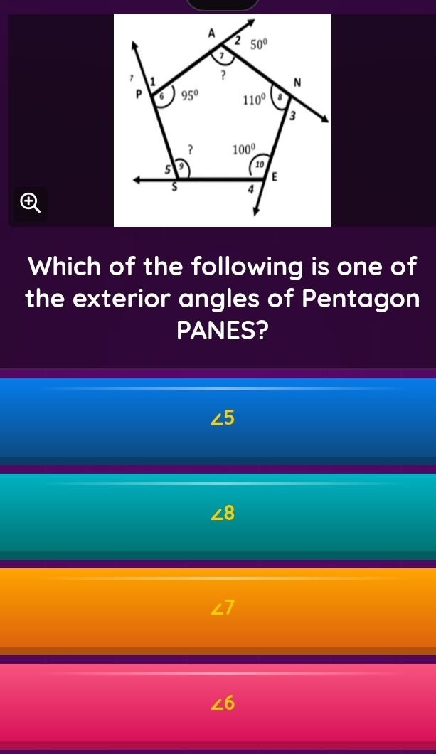 a
Which of the following is one of
the exterior angles of Pentagon
PANES?
∠5
∠ 8
∠ 6