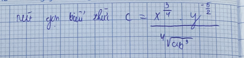 ī gán bàu fui
c=frac x^(frac 3)4y^(-frac 5)2sqrt[4](0.4^3)