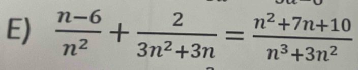  (n-6)/n^2 + 2/3n^2+3n = (n^2+7n+10)/n^3+3n^2 