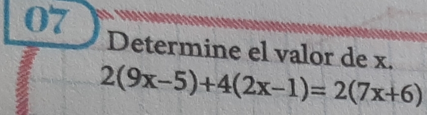 Determine el valor de x.
2(9x-5)+4(2x-1)=2(7x+6)