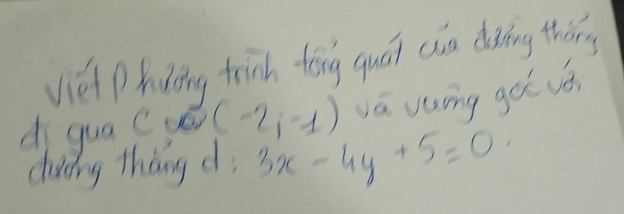 viel phading frinh tong quái cun diàdng theng 
d gua cvé (-2,-1) vā vsing got vǒ. 
dury thang d
3x-4y+5=0