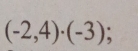 (-2,4)· (-3);