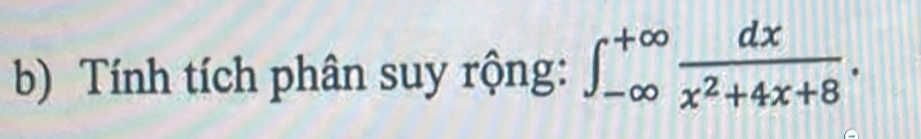 Tính tích phân suy rộng: ∈t _(-∈fty)^(+∈fty) dx/x^2+4x+8 .