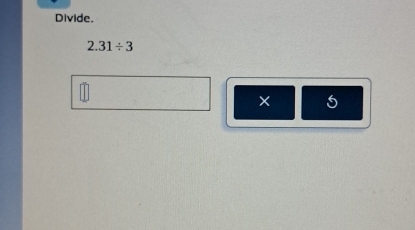 Divide.
2.31/ 3
× 5