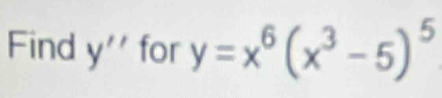 Find y'' for y=x^6(x^3-5)^5