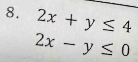 2x+y≤ 4
2x-y≤ 0