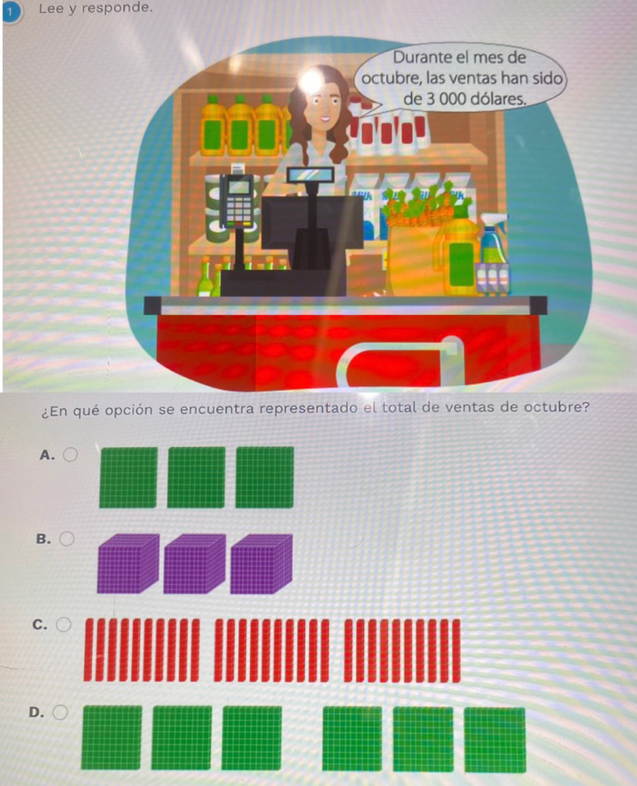 Lee y responde. 
¿En qué opción se encuentra representado el total de ventas de octubre? 
A. 
B. 
C. 
D.