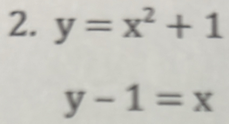 y=x^2+1
y-1=x