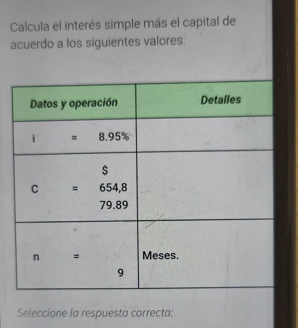 Calcula el interés simple más el capital de
acuerdo a los siguientes valores:
Seleccione la respuesta correcta: