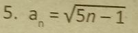 a_n=sqrt(5n-1)