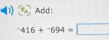 Add:
^-416+^-694=□