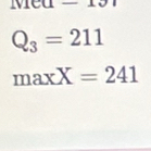 Q_3=211
maxX=241