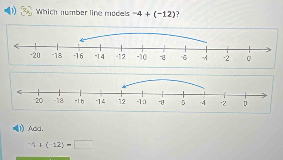 Which number line models -4+(-12) ?
Add.
-4+(-12)=□