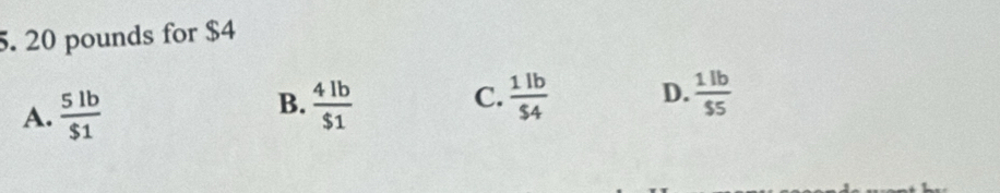 20 pounds for $4
A.  5lb/$1   4lb/$1   1lb/54  D.  1lb/55 
B.
C.
