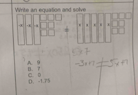 Write an equation and solve
· x-x|xbeginarrayr □ □^^□ □  □  □ endarray beginarrayr □ beginarrayr □  □  x* x* x* * frac □ □ □ □  □ □ endarray 
A. 9
B. 7
C. 0
D. -1.75