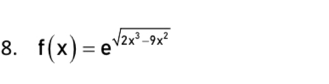 f(x)=e^(sqrt(2x^3)-9x^2)