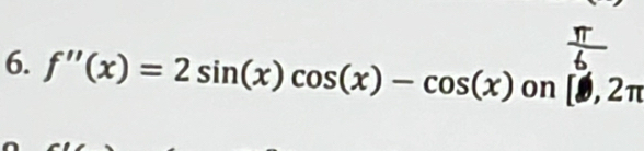 f''(x)=2sin (x)cos (x)-cos (x) on [0,2π