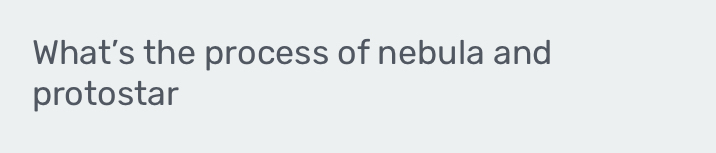 What’s the process of nebula and 
protostar