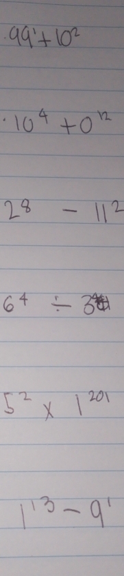 99^1+10^2
d 10^4+0^(12)
28-11^2
6^4/ 3^4
5^2* 1^(201)
1^(13)-9^1