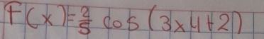 F(x)= 2/5 cos (3* 4+2)