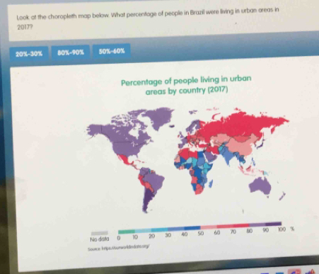 Look at the choropleth map below. What percentage of people in Brazil were living in urban creas in
2017?
20x-30x 10x=108 50% -60%
Percentage of people living in urban
areas by country (2017)