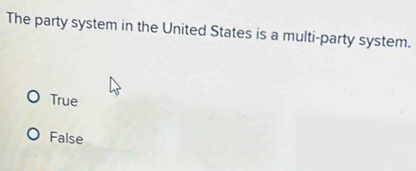 The party system in the United States is a multi-party system.
True
False