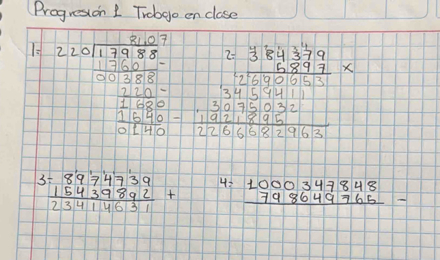 Progression I Trobgo en clase
1.220sqrt(1.75* 8* 8=3.8* 2.5) 57^(100* 10)100* 0.51= (380.5)/5 =10.5* 10* 2* 0*
3 beginarrayr 8974739 15439892 hline 23414631endarray + beginarrayr 4:1000347848 798649765 hline endarray -